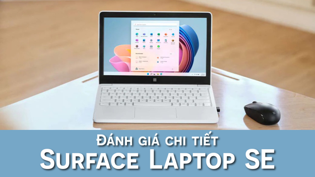 Đánh giá Surface Laptop SE: Laptop giá rẻ nhưng cực kén người dùng của Microsoft